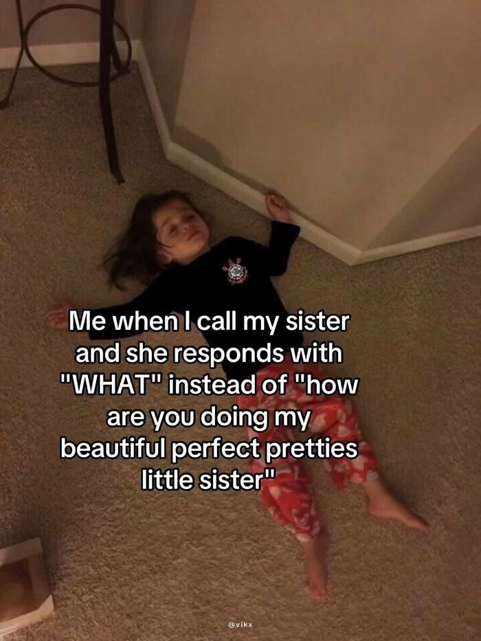 A child lying on the floor, a relatable meme about sisterly banter.