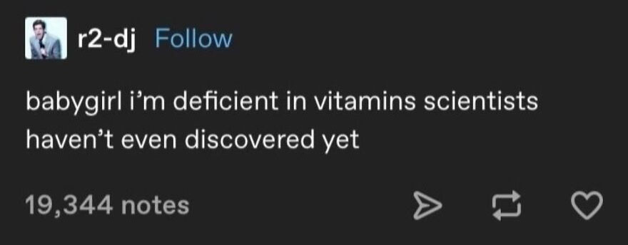 A social media post with text that reads babygirl im deficient in vitamins scientists havent even discovered yet, part of hilariously unhinged screenshots.