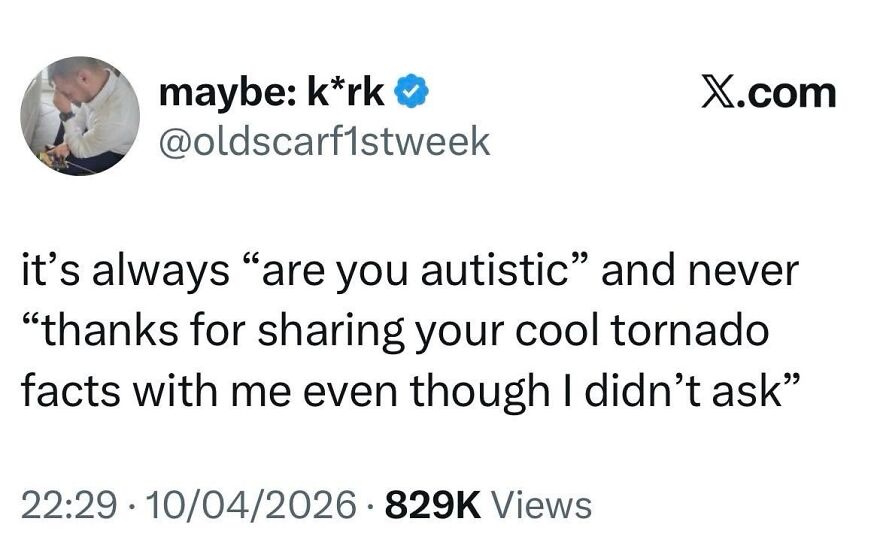 A social media post by @oldscarf1stweek on autistic people always being asked if they are autistic, instead of appreciated.