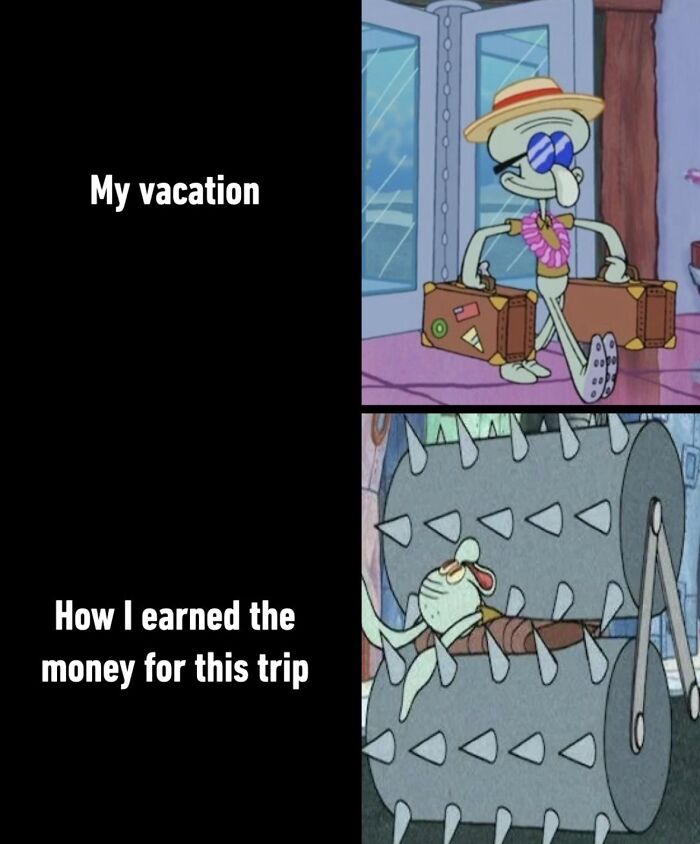 Top: Squidward enjoying vacation with luggage. Bottom: Squidward in a painful spiked roller contraption. A relatable meme.