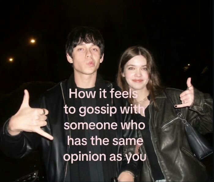 A young man and woman striking poses, a hilarious meme about gossiping with someone who shares your opinion.