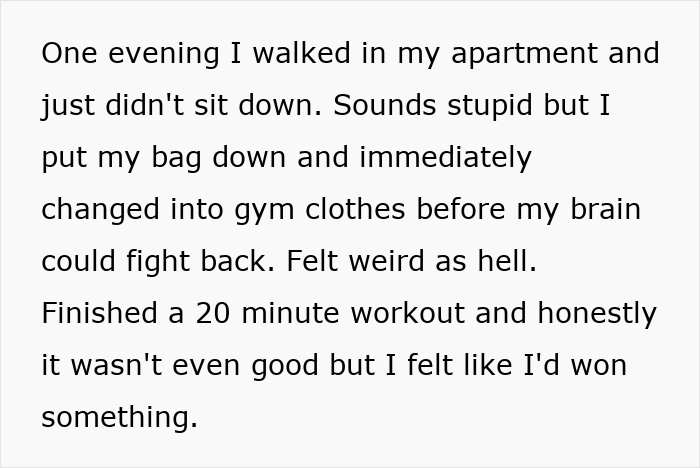 Text snippet detailing a person's decision to immediately change into gym clothes after walking into their apartment, a simple trick that changed their life.