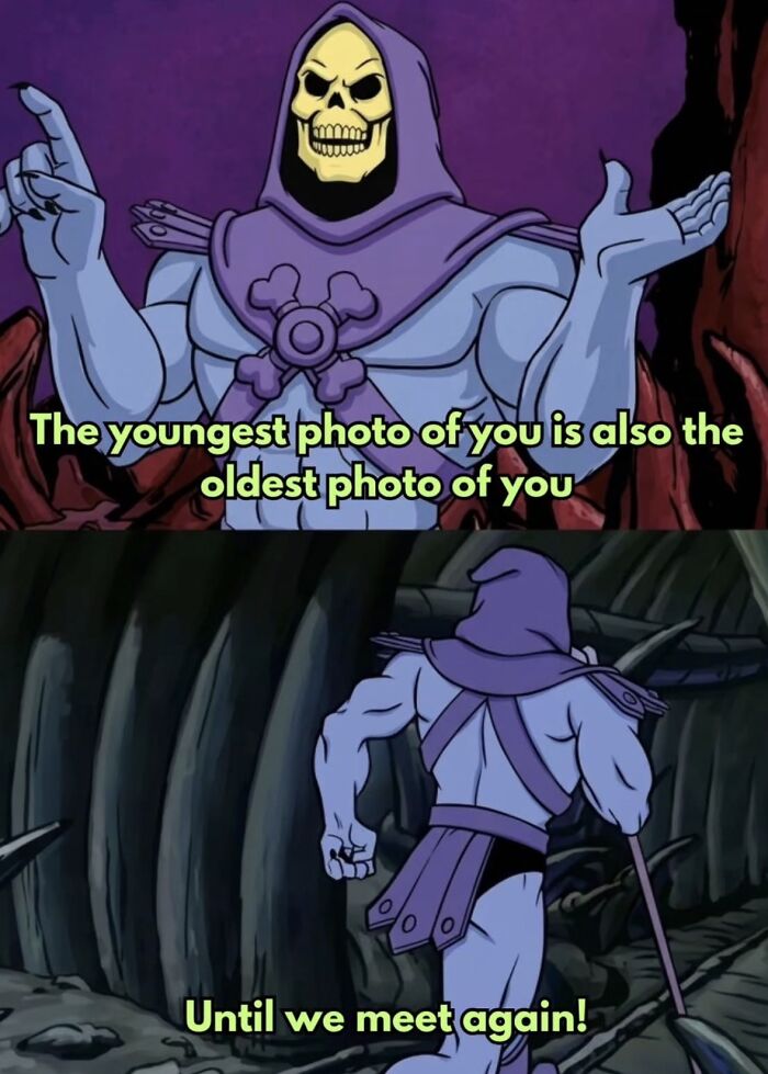 A Skeletor meme with a deep thought about photos and age, boosting morale with humor.