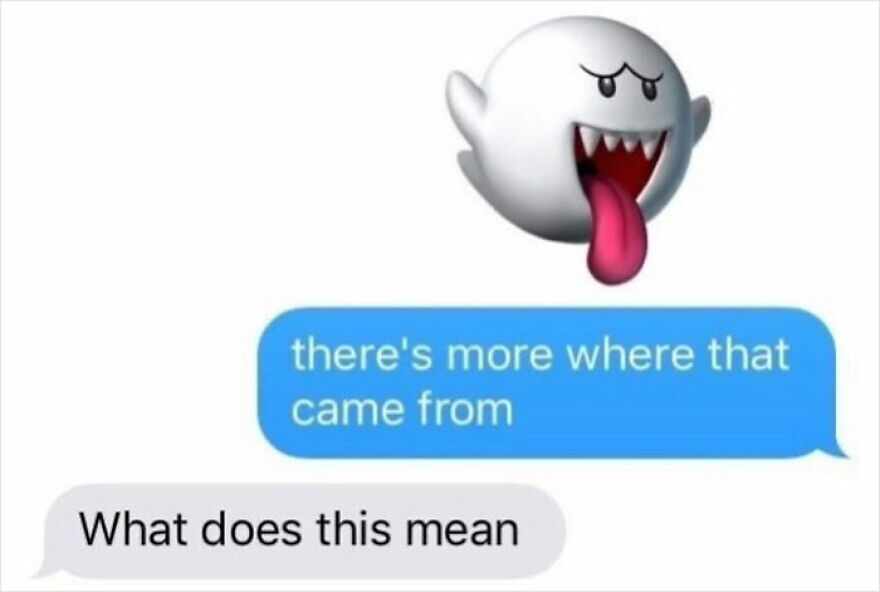 An unhinged screenshot of a text message with a Boo ghost saying there's more where that came from, too funny not to share.