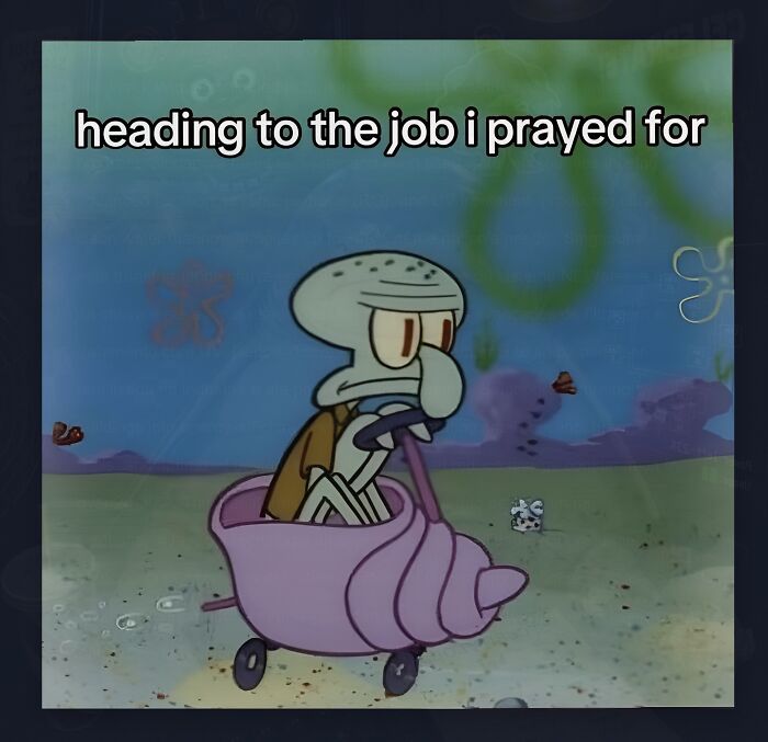 A weird meme of Squidward riding a snail shell, with the text heading to the job i prayed for.