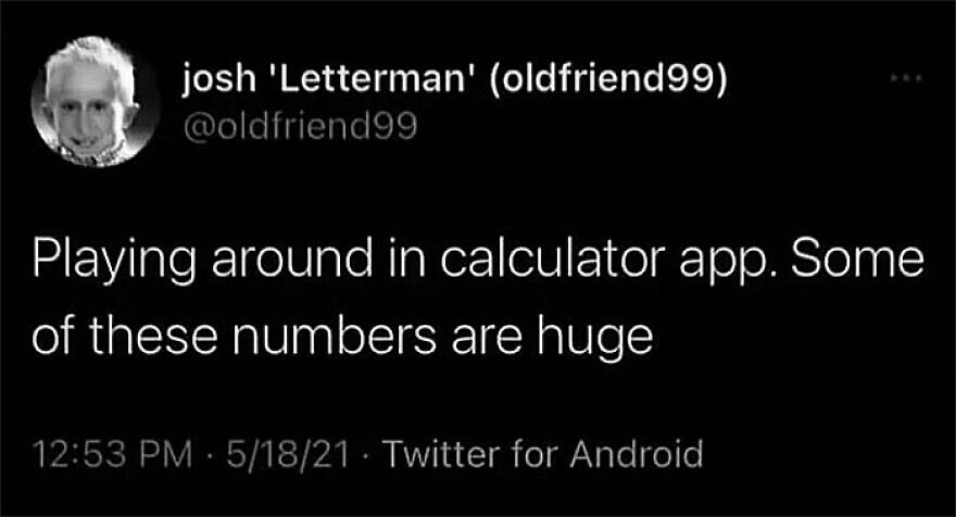 A hilariously unhinged screenshot of a tweet about playing with huge numbers in a calculator app.