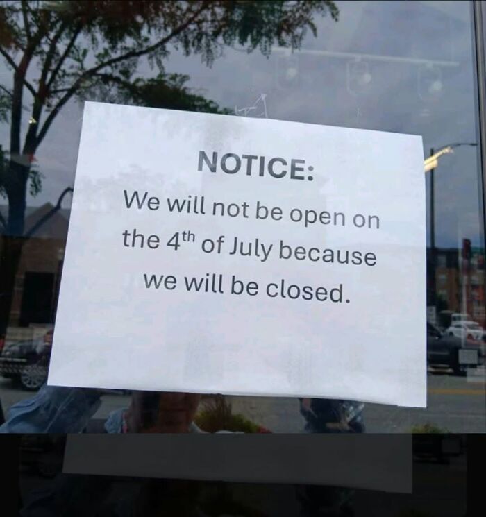 A store notice stating closure on July 4th because they will be closed, an example of cultural decline into idiocy.