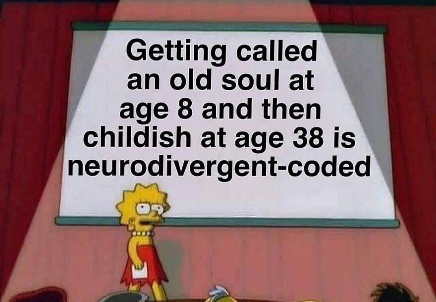 Lisa Simpson presenting a meme about neurodivergent people being called old souls at 8 and childish at 38.