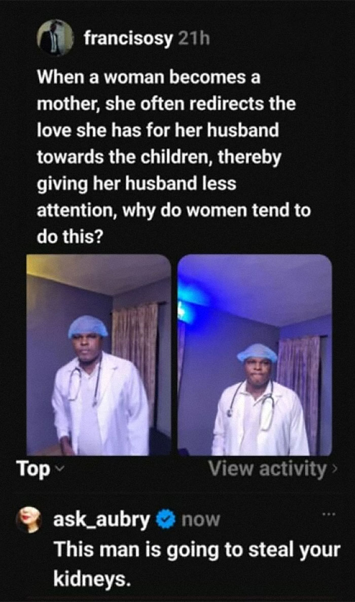 A man in a doctor's uniform asks why women redirect love from husbands to children, a funny example of guys thinking too highly of themselves.