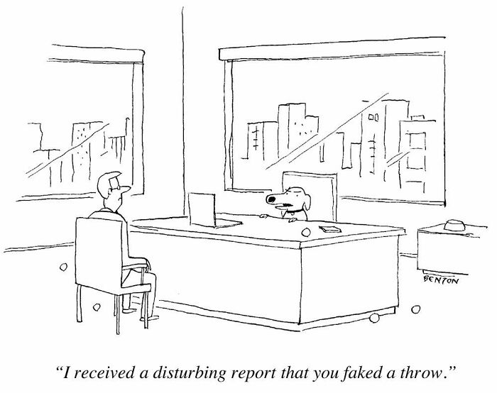 A New Yorker cartoon illustrating everyday absurdity, depicting a dog in an office chair across from a man, saying, 'I received a disturbing report that you faked a throw.'