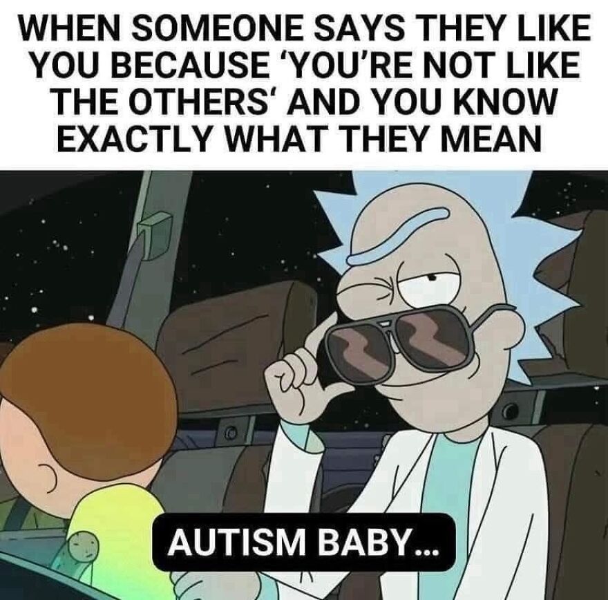 A meme featuring Rick and Morty, with Rick saying Autism Baby, capturing the feeling of being misunderstood by others.