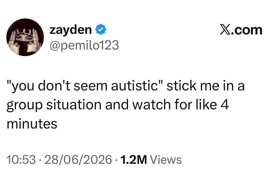 A tweet from zayden @pemilo123 about being told you don't seem autistic and asking to be observed in a group.