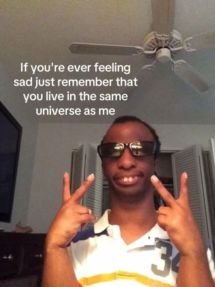 A funny meme with a man in sunglasses, making a humorous, relatable statement about feeling sad.