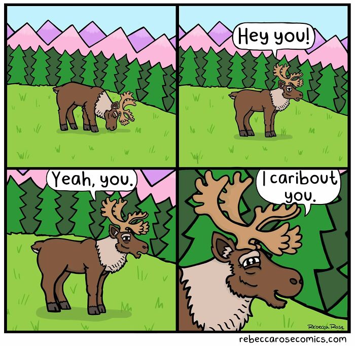 Rebecca Rose comics: A caribou tells another, Hey you, I caribou-t you, making a pun.