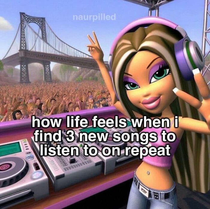 Funny post: Bratz doll DJ with headphones, celebrating new songs. A humorous take on what being a woman is like.