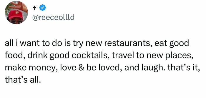 Funny post about a woman's desire for new restaurants, good food, cocktails, travel, money, love, and laughter.