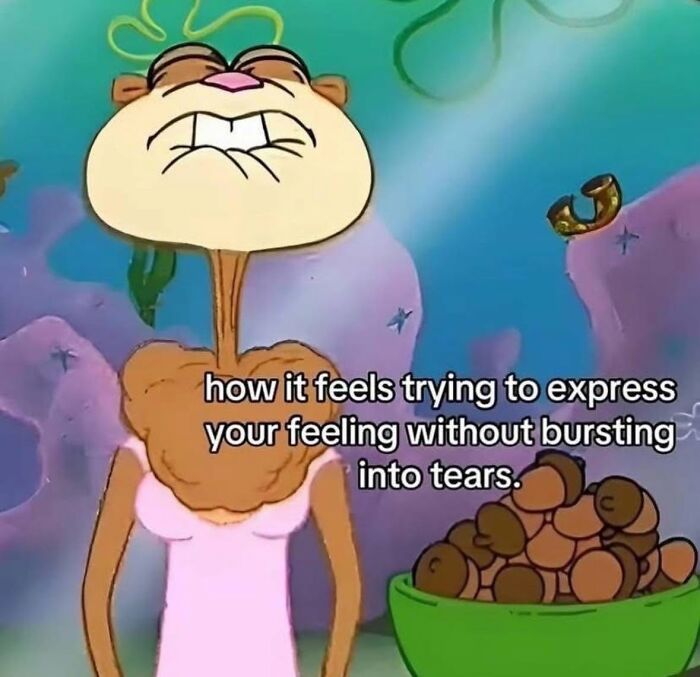 Funny post about being a woman: cartoon image of Sandy Cheeks showing difficulty expressing feelings without crying.
