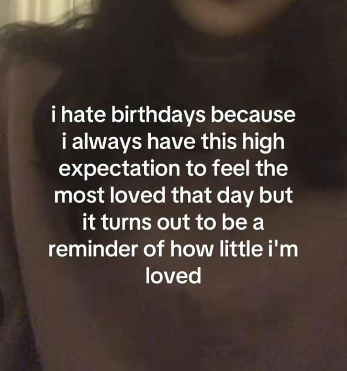 Text about hating birthdays due to unmet love expectations, a relatable funny post about being a woman.