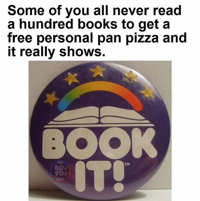 A Book It! button, a symbol from childhood that Gen X memes love for hitting hard with nostalgia.