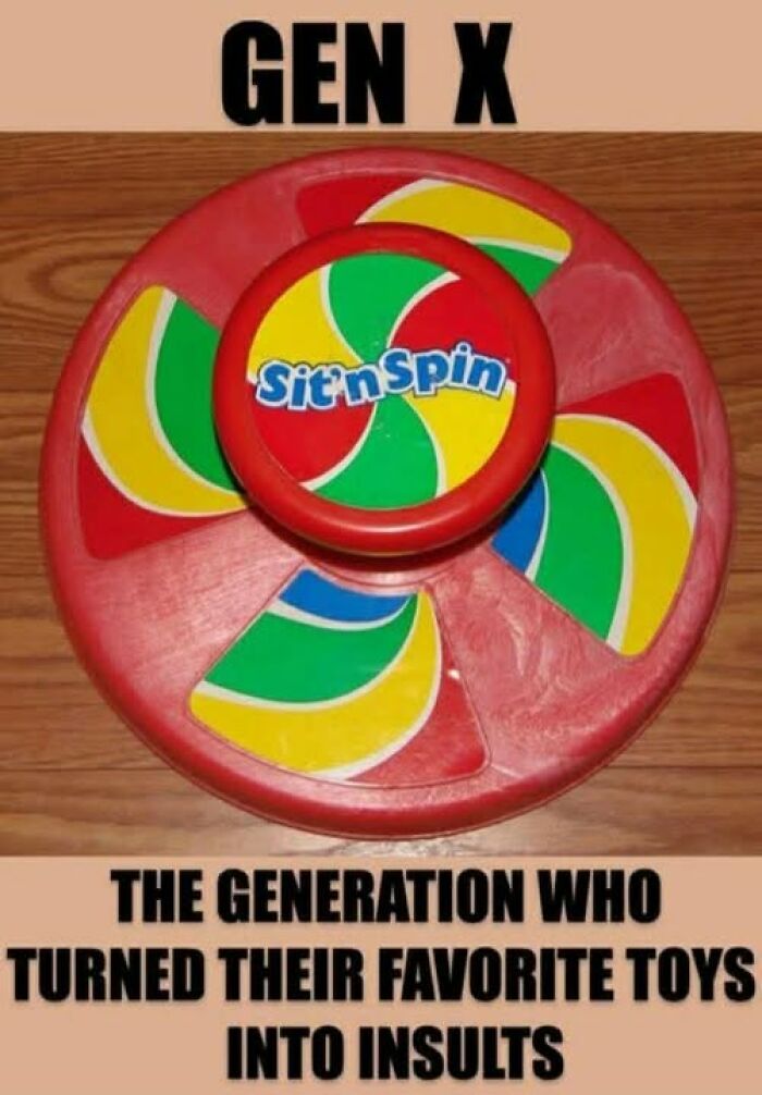 A colorful Sit 'n Spin toy with the text GEN X and a caption about favorite toys becoming insults, a classic Gen X meme.