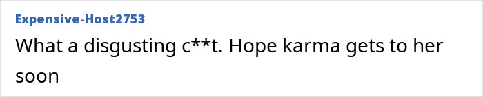 A comment from user Expensive-Host2753, calling the White Karen a disgusting c**t, hoping karma gets to her soon. A comment from user Expensive-Host2753, calling the White Karen a disgusting c**t, hoping karma gets to her soon.