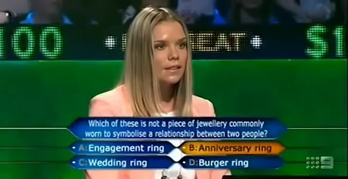 A woman on Who Wants To Be A Millionaire giving a dumb answer to a jewelry question.