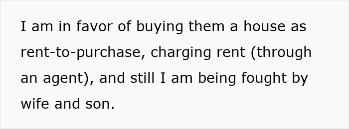 Man financially supporting son and facing resistance from wife and son regarding a rent-to-purchase house. Man financially supporting son and facing resistance from wife and son regarding a rent-to-purchase house.