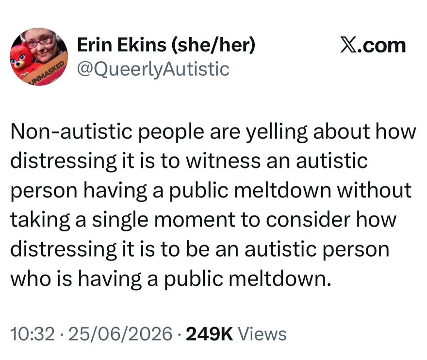 A tweet from Erin Ekins @QueerlyAutistic about non-autistic people judging autistic meltdowns.