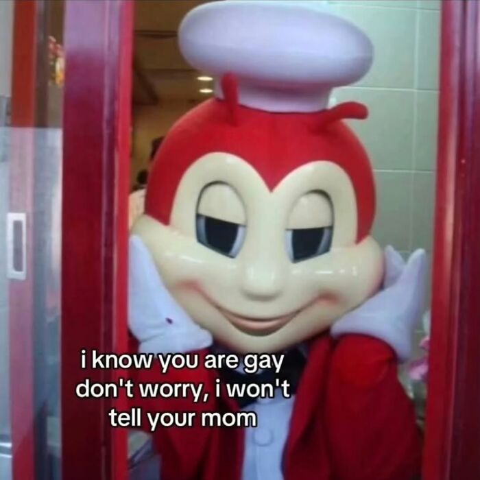 A hilarious meme of a Jollibee mascot saying I know you are gay don't worry, I won't tell your mom, an entertaining relatable meme.