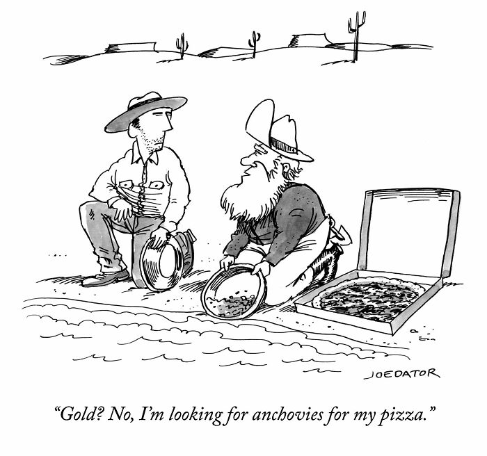 A brilliant single panel cartoonist shows two prospectors by a pizza box, one panning for anchovies.