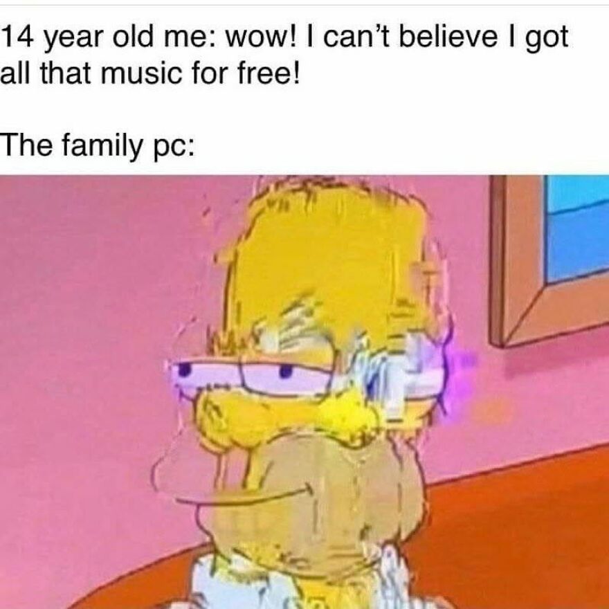 Distorted Homer Simpson meme representing a family PC that 90s babies used for free music downloads.