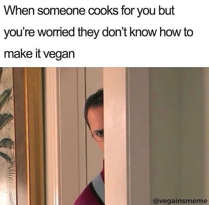 A meme with a man peeking around a door, expressing worry about someone cooking a vegan meal correctly. Hilarious vegan humor.
