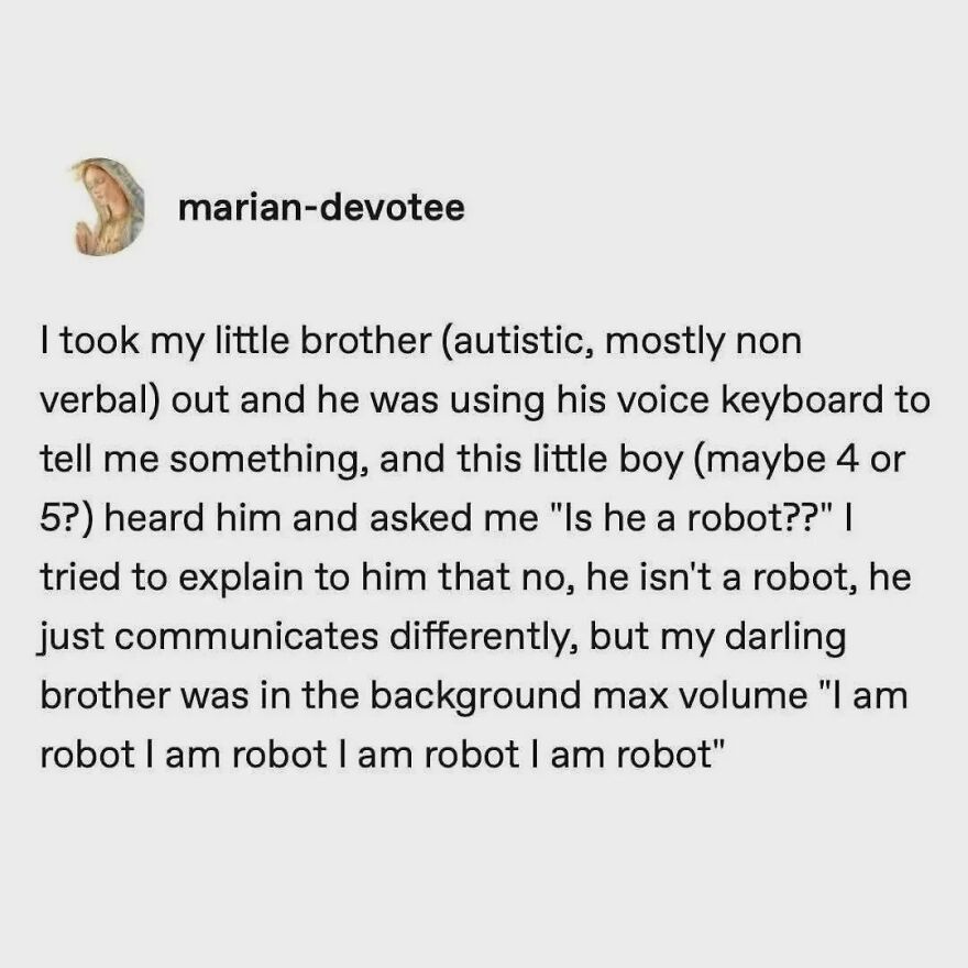A meme from marian-devotee about an autistic brother using a voice keyboard and proudly proclaiming I am robot.