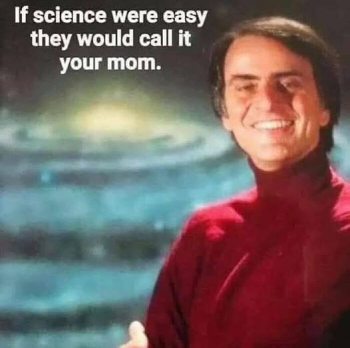 A smiling man in a red turtleneck, Carl Sagan, with the humorous text 'If science were easy they would call it your mom,' a Gen X meme.
