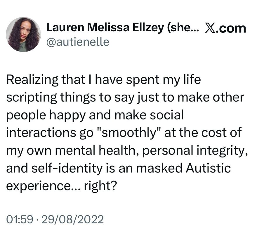 A tweet discussing masking as an autistic experience, where one scripts interactions to make others happy at personal cost. A meme for autistic people.