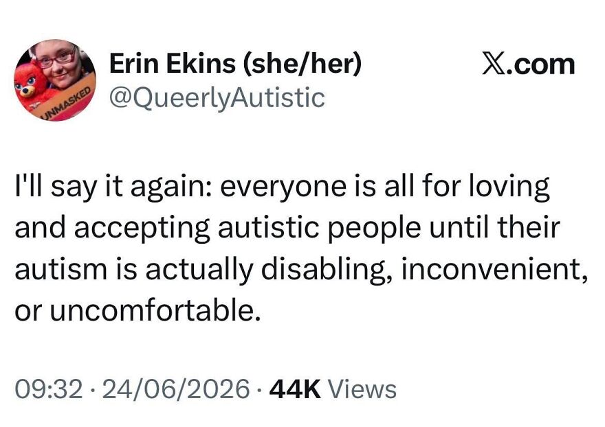 A social media post about loving and accepting autistic people until their autism is disabling or inconvenient.