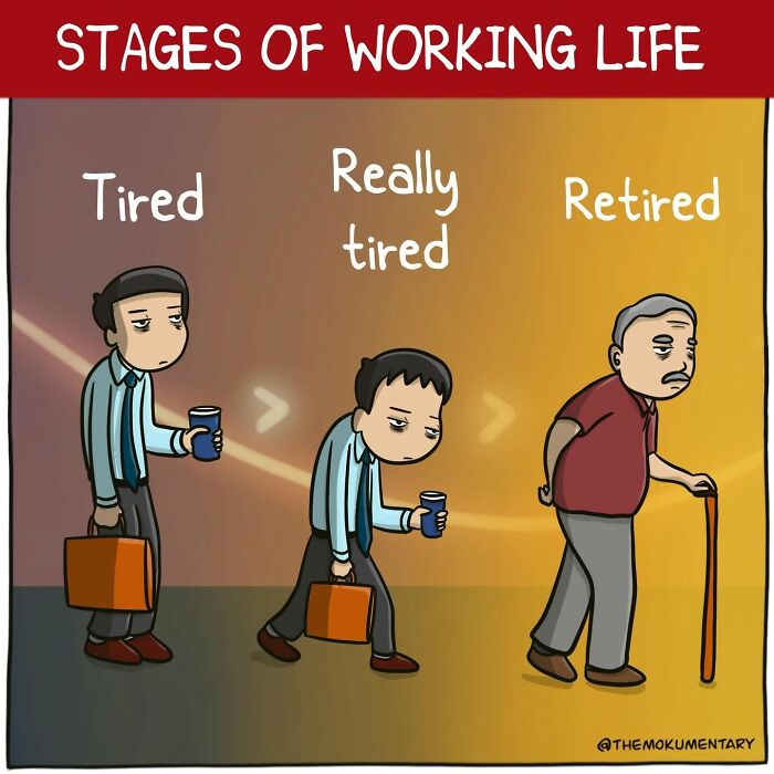 Mokumentary comic showing the awkward stages of working life: tired, really tired, and retired.