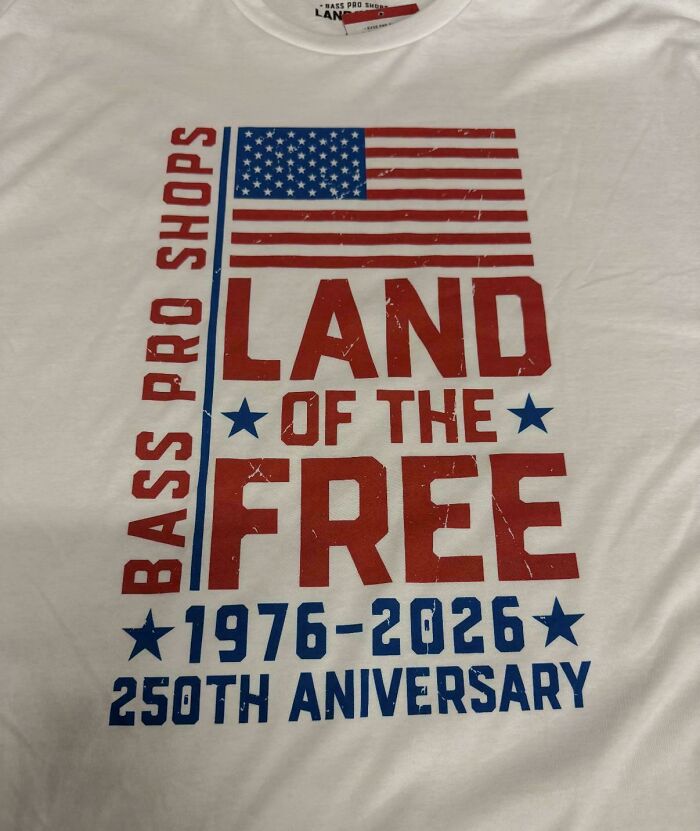Funny you had one job fail: a t-shirt commemorating the 250th anniversary from 1976-2026, which is incorrect.