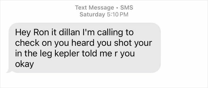 An unhinged wrong number text message asking about someone being shot in the leg.