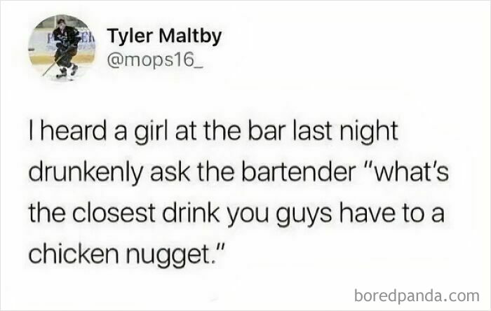 A funny sentence on Twitter about someone asking a bartender for a drink closest to a chicken nugget, an unpredictable sentence.
