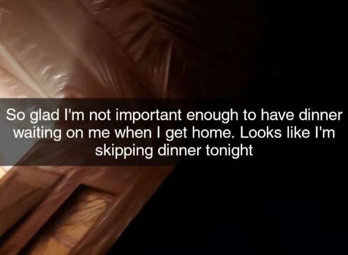 A dark image with text: 'So glad I'm not important enough to have dinner waiting on me when I get home. Looks like I'm skipping dinner tonight,' illustrating entitled men stories.