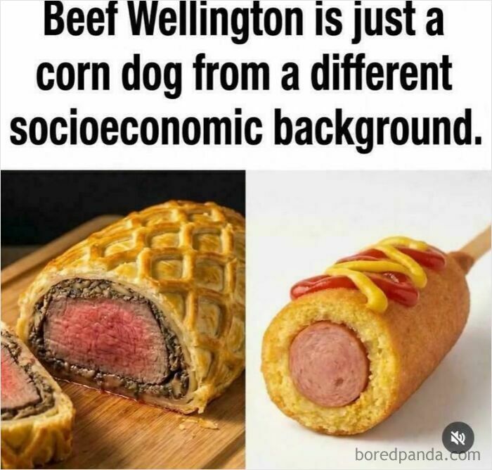 A funny image comparing Beef Wellington to a corn dog, an unpredictable sentence about socioeconomic backgrounds.