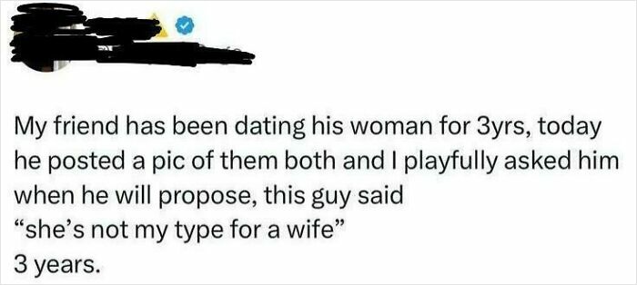 Entitled men ignoring boundaries: A man says his long-term girlfriend is not his type for a wife after 3 years.