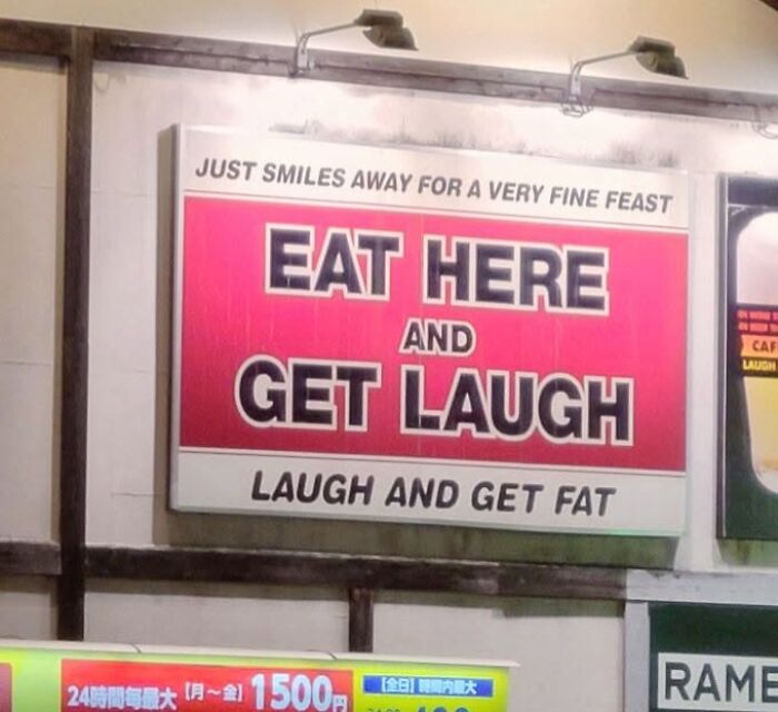 A sign in Japan advises customers to 'EAT HERE AND GET LAUGH. LAUGH AND GET FAT,' a hilarious example of getting lost in translation.