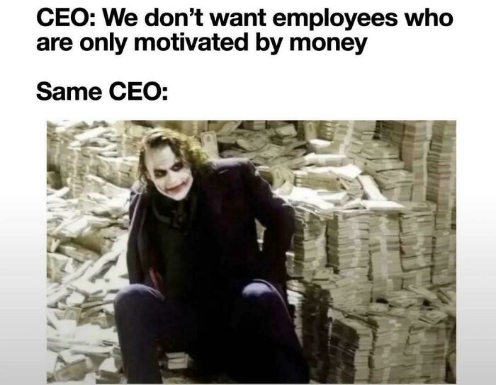 A meme contrasting a CEO's statement about motivated employees with the Joker sitting on piles of money, depicting work issues.