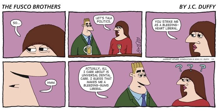 Absurd cartoons by J.C. Duffy featuring The Fusco Brothers comic discussing politics and dental care.