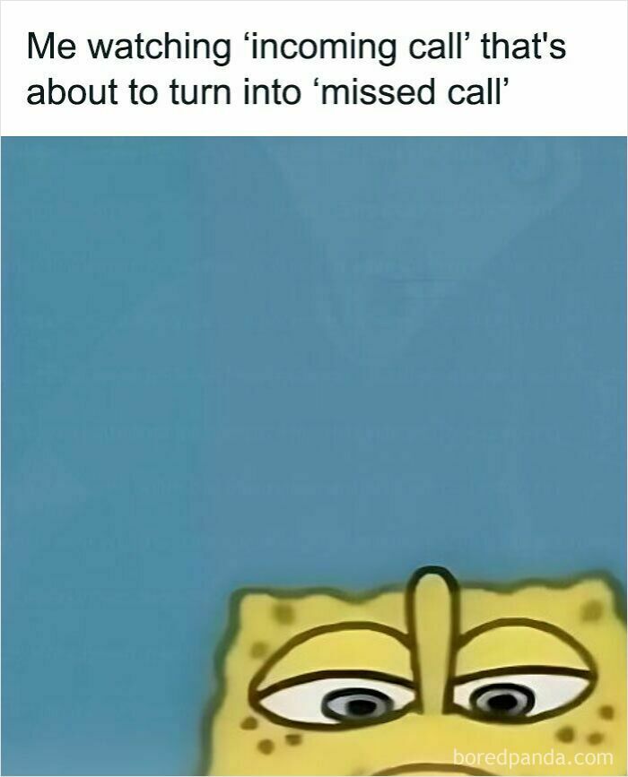 A weird meme featuring a bored Spongebob, watching an incoming call turn into a missed call.