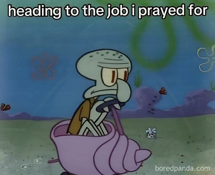 A weird meme of Squidward riding a snail shell, with the text heading to the job i prayed for.