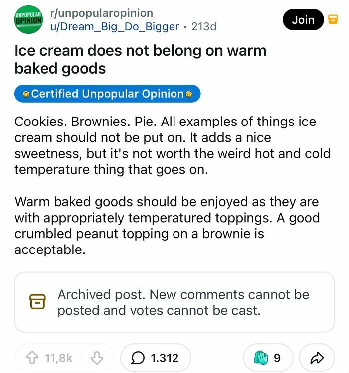 A bold take on everyday things: ice cream does not belong on warm baked goods due to the strange hot and cold temperature mix.