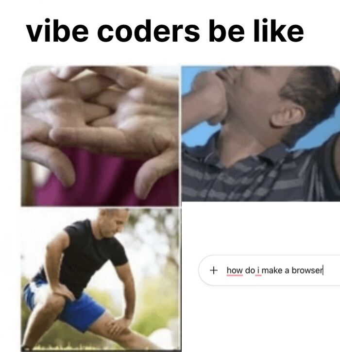 Funny AI meme showing vibe coders stretching and searching for how to make a browser, relating to AI.